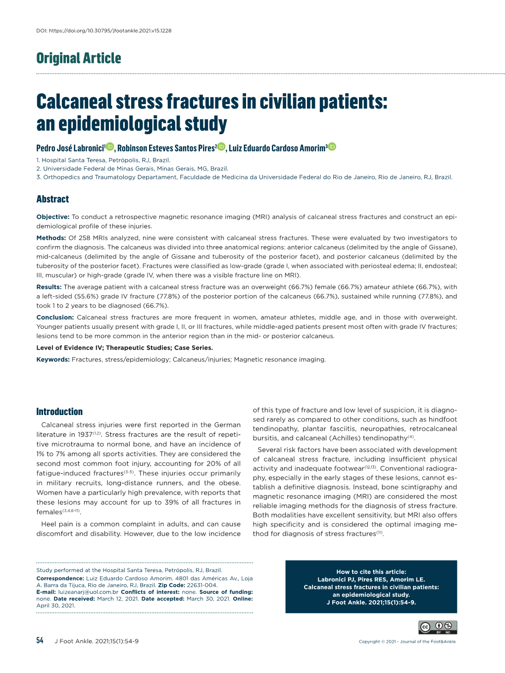 Calcaneal Stress Fractures in Civilian Patients: an Epidemiological Study Pedro José Labronici1 , Robinson Esteves Santos Pires2 , Luiz Eduardo Cardoso Amorim3 1