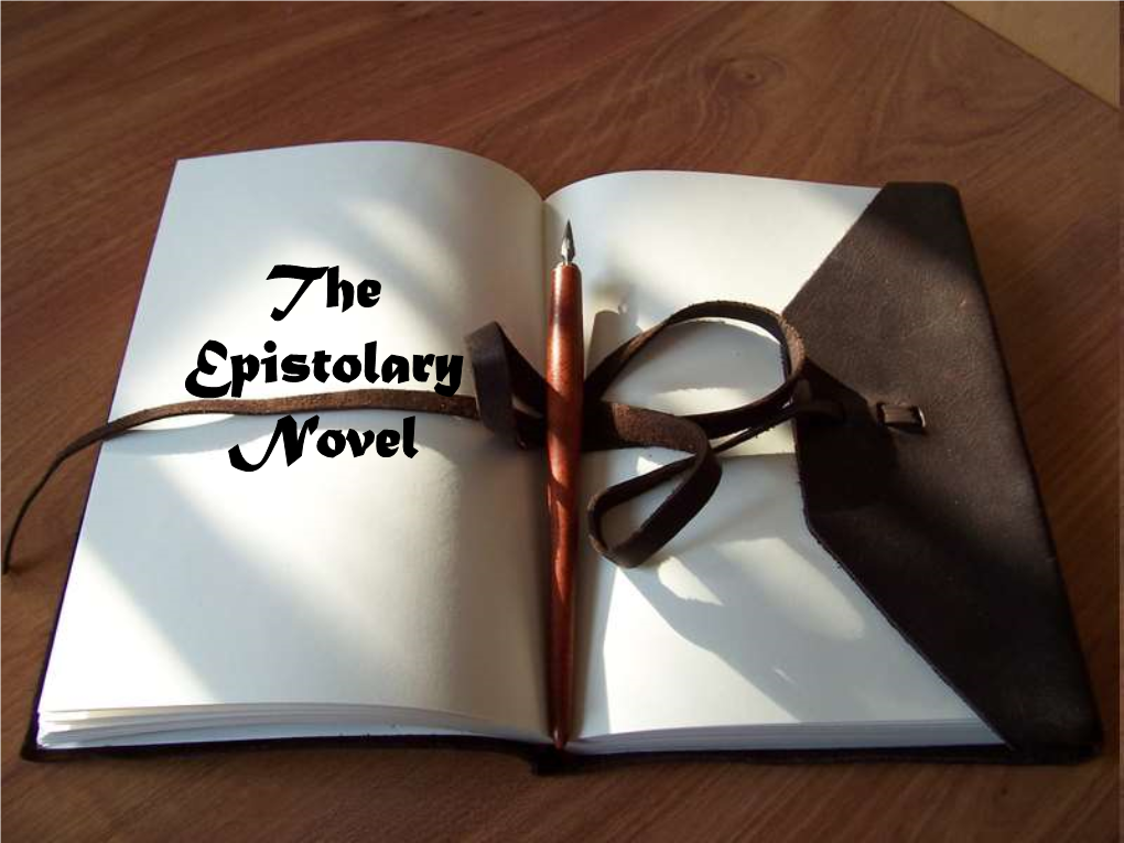 The Epistolary Novel Etymology the Word Epistolary Comes from the Latin Word Epistola, Meaning a Letter