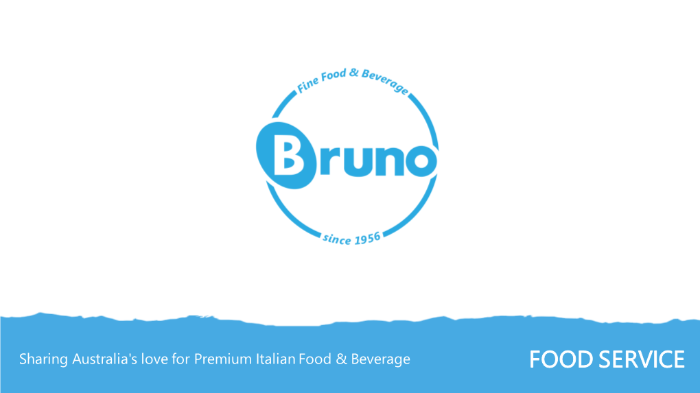 FOOD SERVICE Imported and Available Exclusively Through Bruno Fine Foods