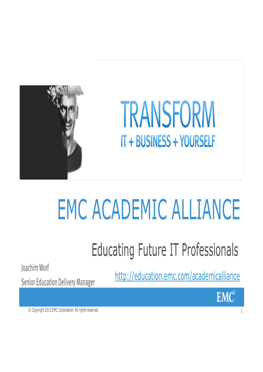 EMC ACADEMIC ALLIANCE Educating Future IT Professionals Joachim Worf Senior Education Delivery Manager