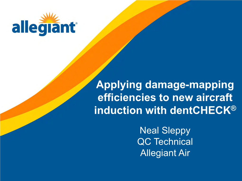 Applying Damage-Mapping Efficiencies to New Aircraft Induction with Dentcheck® Neal Sleppy QC Technical Allegiant Air