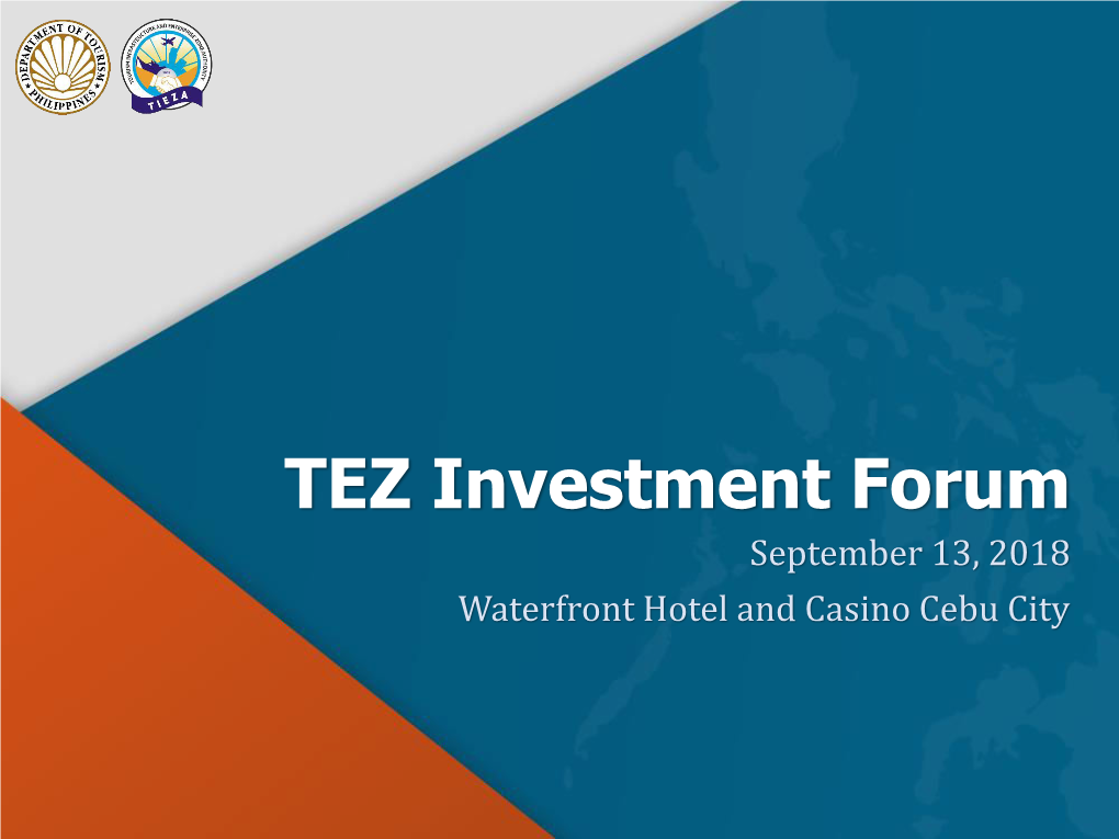 TEZ Investment Forum September 13, 2018 Waterfront Hotel and Casino Cebu City What Is a TEZ?