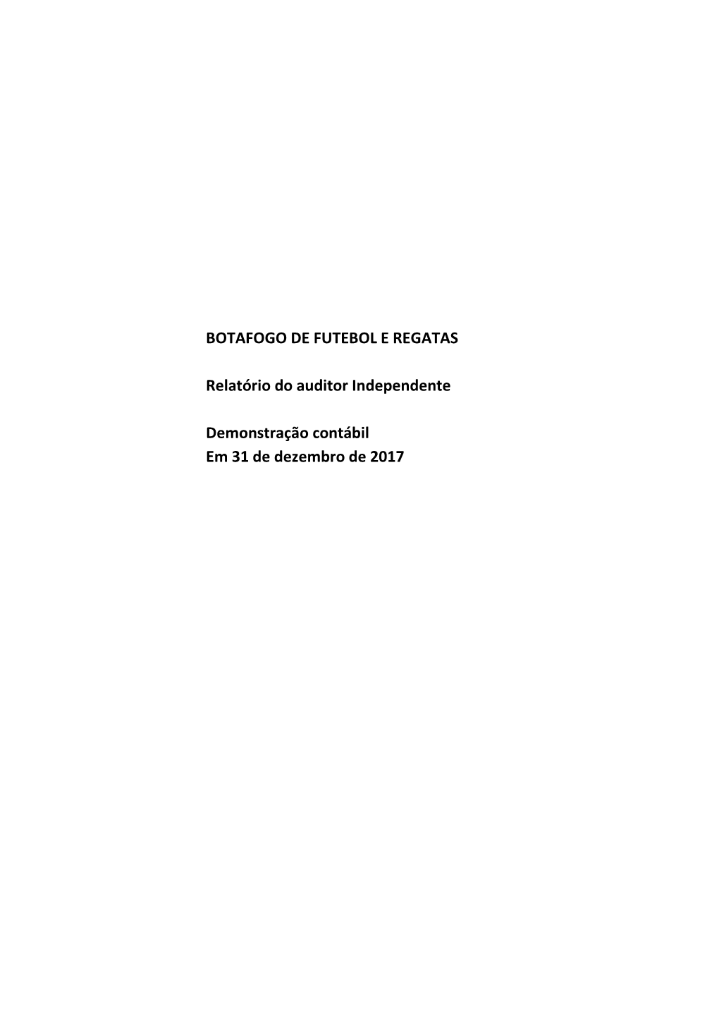 BOTAFOGO DE FUTEBOL E REGATAS Relatório Do Auditor Independente Demonstração Contábil Em 31 De Dezembro De 2017