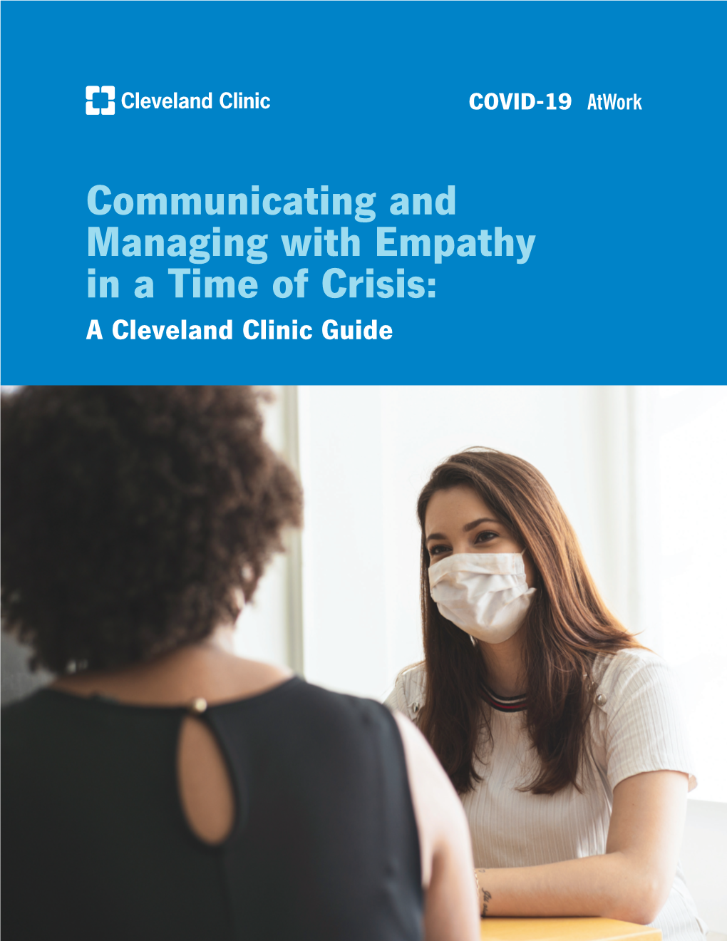 Communicating and Managing with Empathy in a Time of Crisis: a Cleveland Clinic Guide COVID-19 Atwork Clevelandclinic.Org/Covid19atwork
