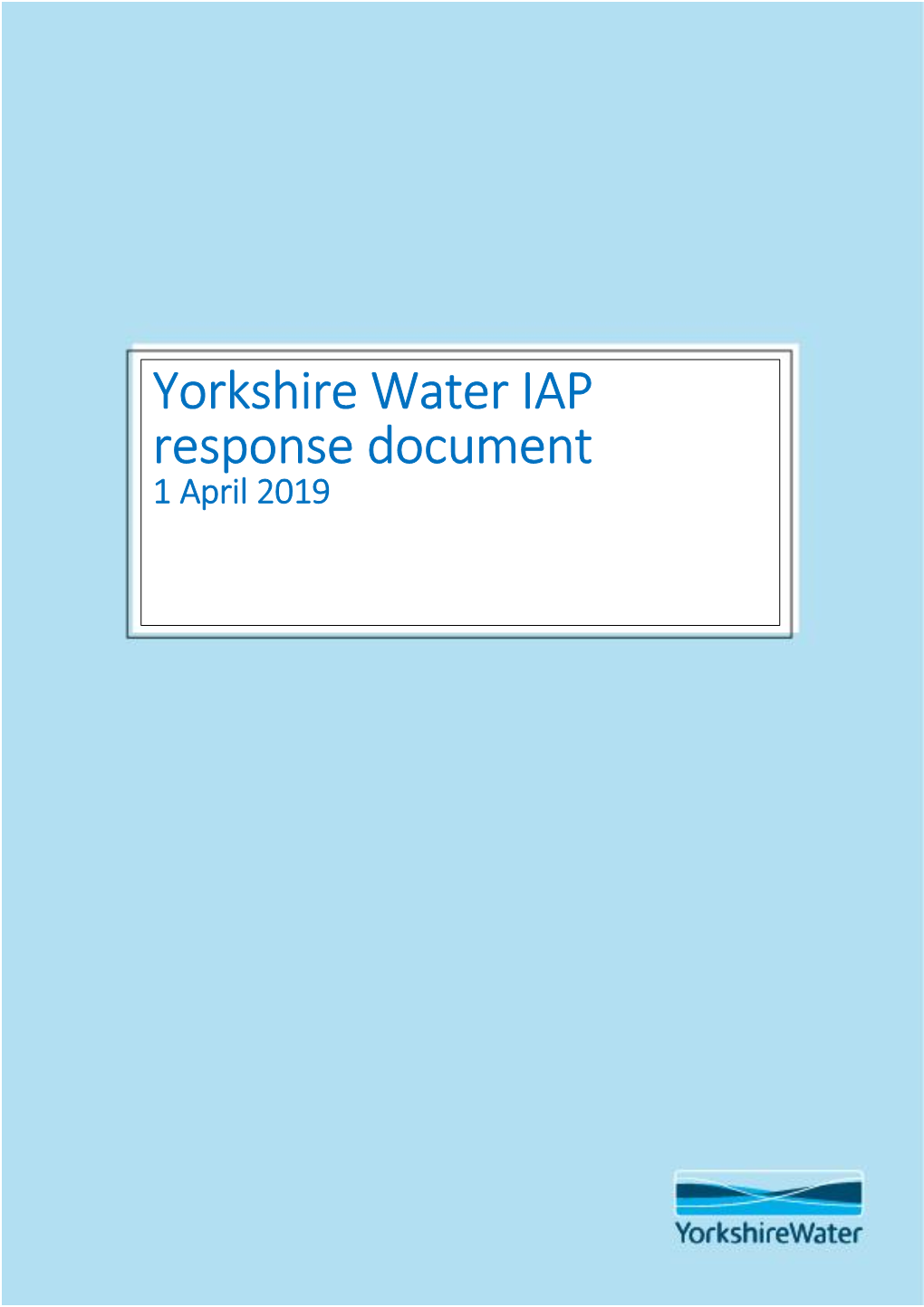 Yorkshire Water IAP Response Document 1 April 2019 Yorkshire Water IAP Response Document 2 1 April 2019