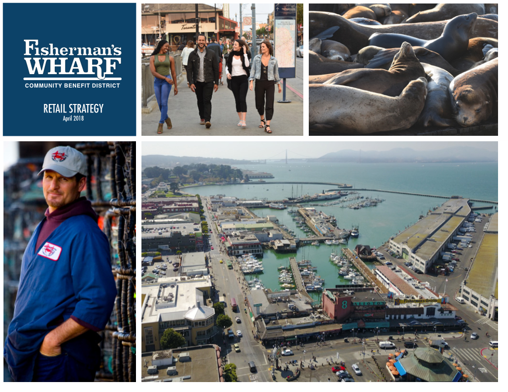 RETAIL STRATEGY April 2018 Client Fisherman’S Wharf Community Benefit District City of San Francisco Office of Economic and Workforce Development