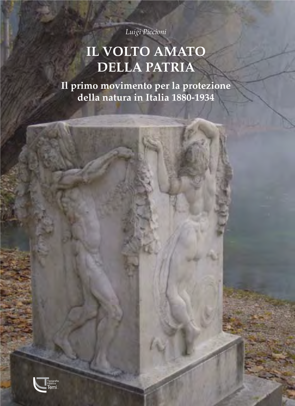 IL VOLTO AMATO DELLA PATRIA Il Primo Movimento Per La Protezione Della Natura in Italia 1880-1934