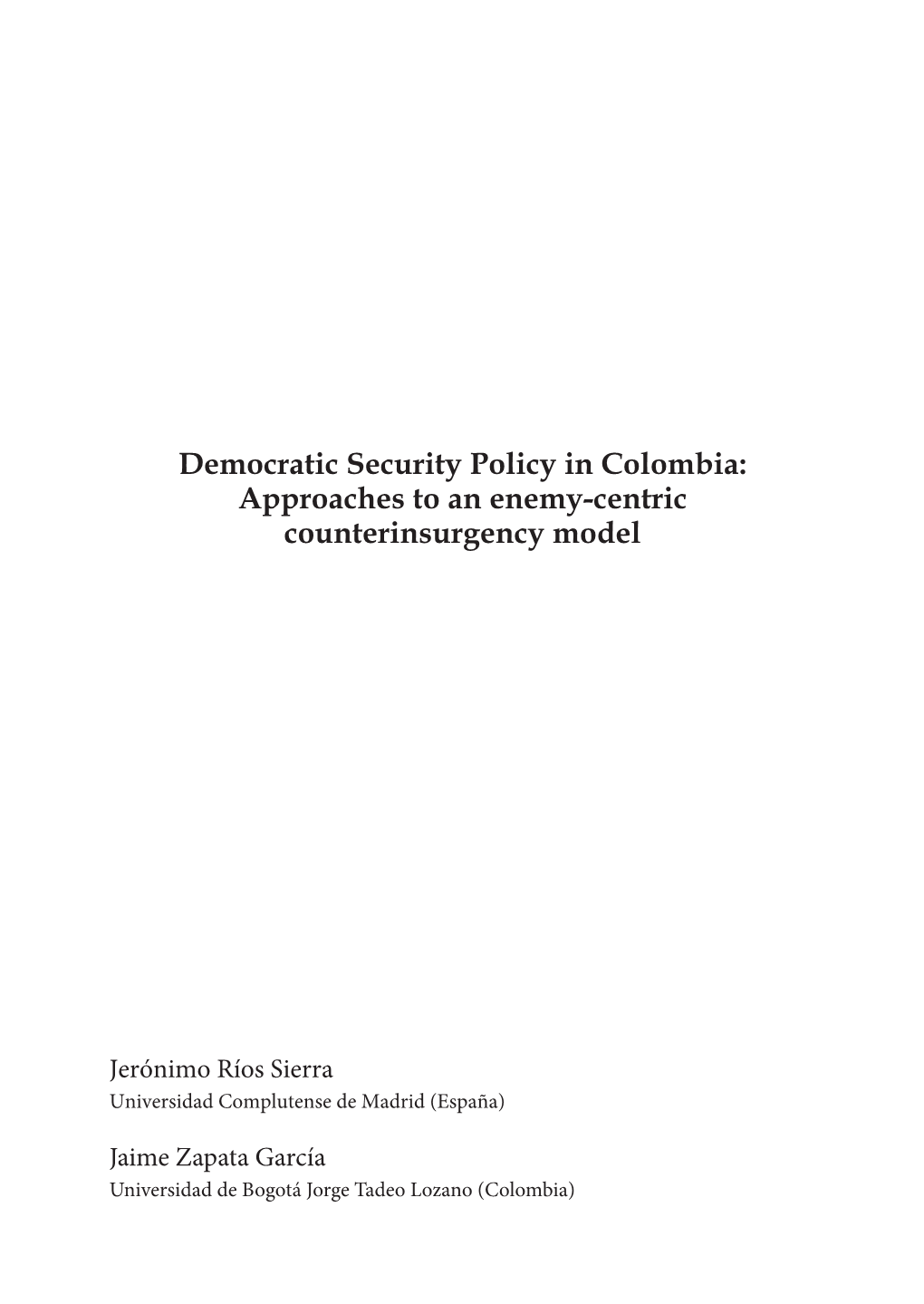 Democratic Security Policy in Colombia: Approaches to an Enemy-Centric Counterinsurgency Model