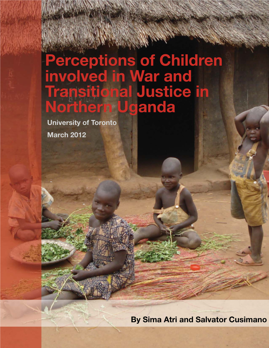 Perceptions of Children Involved in War and Transitional Justice in Northern Uganda University of Toronto March 2012