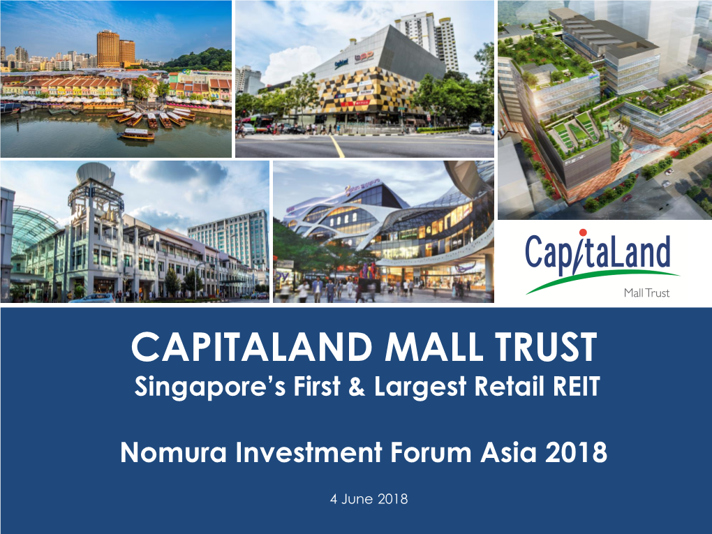CAPITALAND MALL TRUST Singapore’S First & Largest Retail REIT