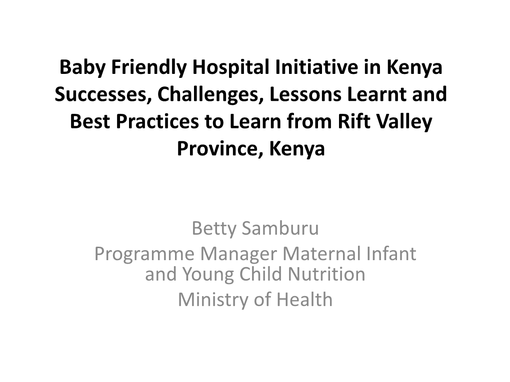 Baby Friendly Hospital Initiative in Kenya Successes, Challenges, Lessons Learnt and Best Practices to Learn from Rift Valley Province, Kenya