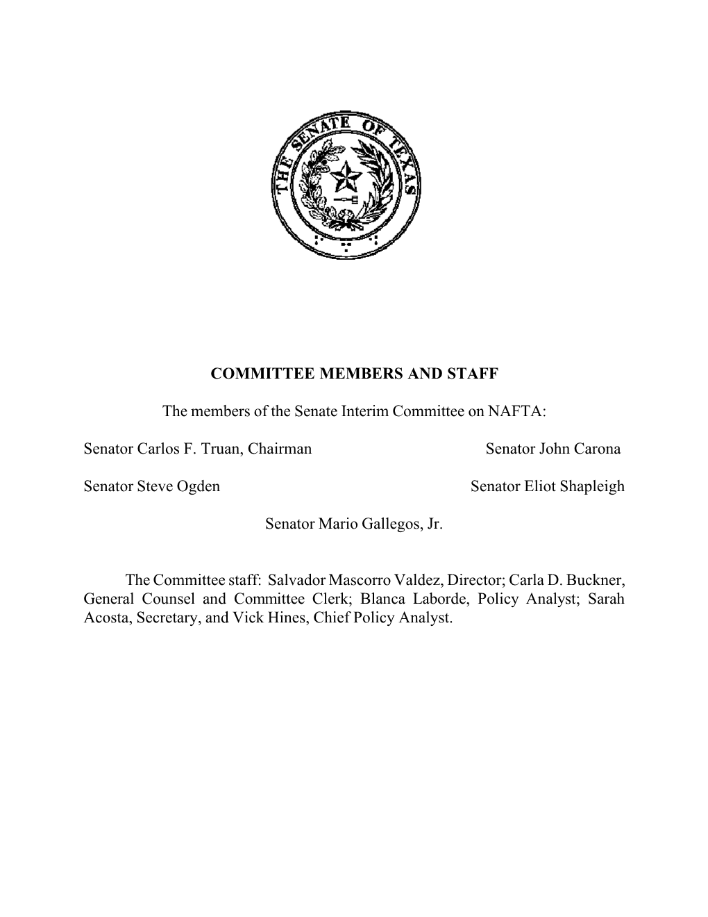 COMMITTEE MEMBERS and STAFF the Members of the Senate Interim Committee on NAFTA: Senator Carlos F. Truan, Chairman Senator John