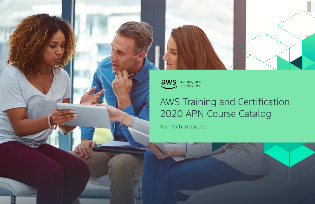 AWS Training and Certification 2020 APN Course Catalog Your Path to Success AWS TRAINING and CERTIFICATION 2020 APN COURSE CATALOG / Table of Contents