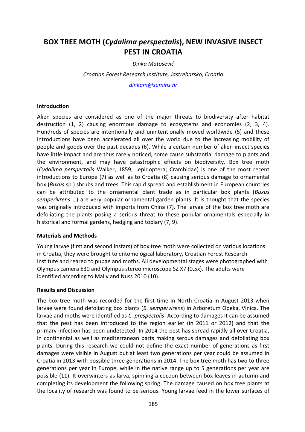 BOX TREE MOTH (Cydalima Perspectalis), NEW INVASIVE INSECT PEST in CROATIA Dinka Matošević Croatian Forest Research Institute, Jastrebarsko, Croatia Dinkam@Sumins.Hr