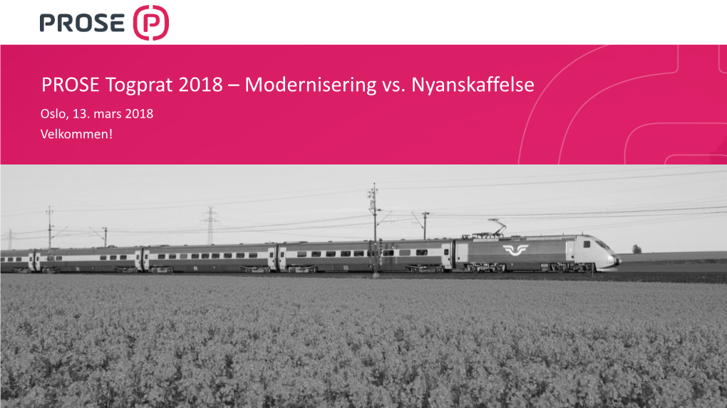 PROSE Togprat 2018 – Modernisering Vs. Nyanskaffelse Oslo, 13