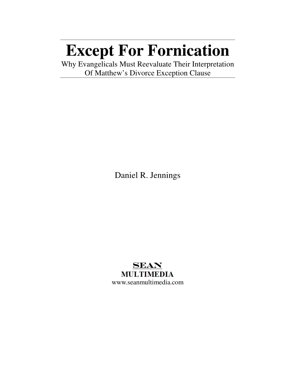 Except for Fornication Why Evangelicals Must Reevaluate Their Interpretation of Matthew’S Divorce Exception Clause