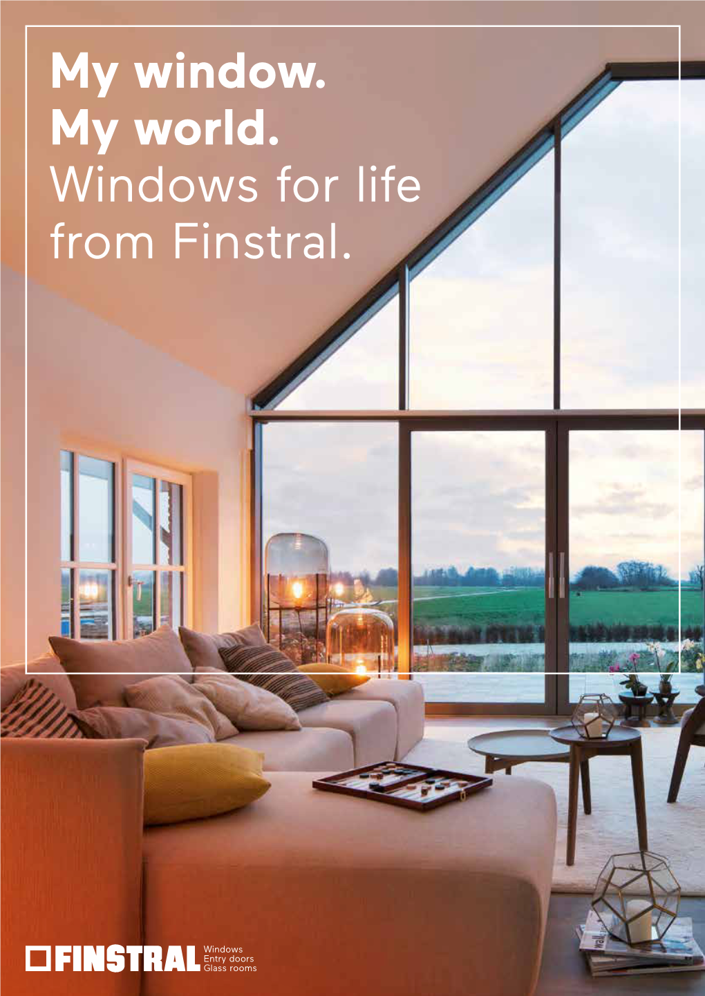 My Window. My World. Windows for Life from Finstral. Windows for Life