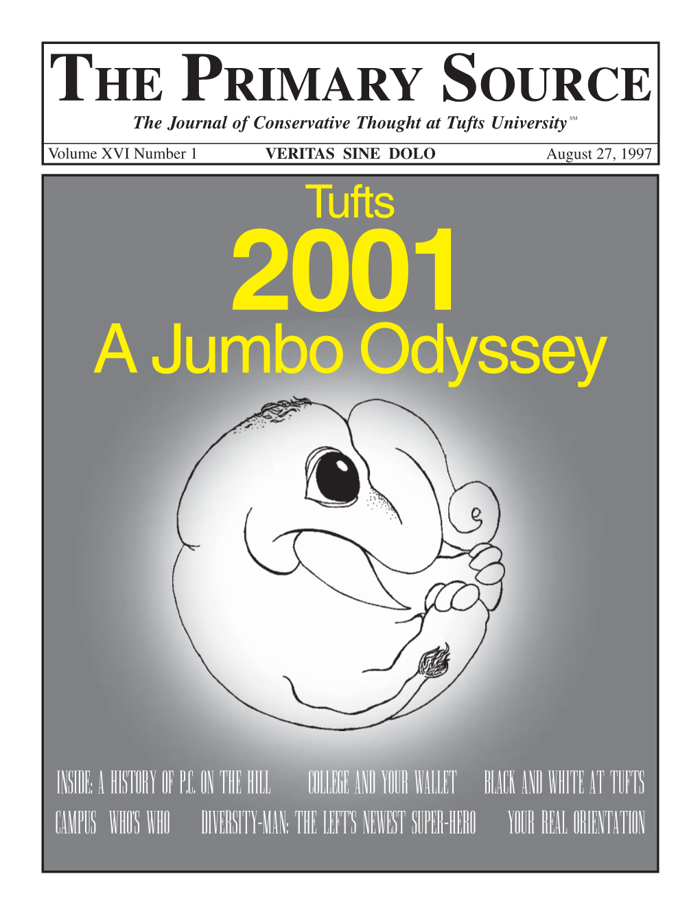 THE PRIMARY SOURCE the Journal of Conservative Thought at Tufts University SM Volume XVI Number 1 VERITAS SINE DOLO August 27, 1997 Tufts 2001 a Jumbo Odyssey