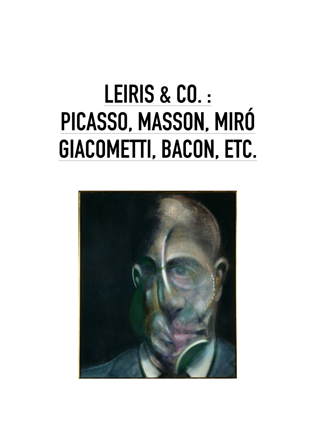 Leiris & Co. : Picasso, Masson, Miró Giacometti, Bacon, Etc