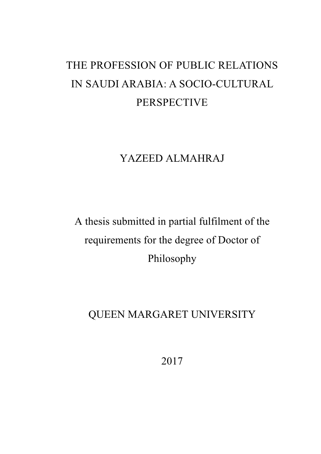 THE PROFESSION of PUBLIC RELATIONS in SAUDI ARABIA: a SOCIO-CULTURAL PERSPECTIVE YAZEED ALMAHRAJ a Thesis Submitted in Partial F