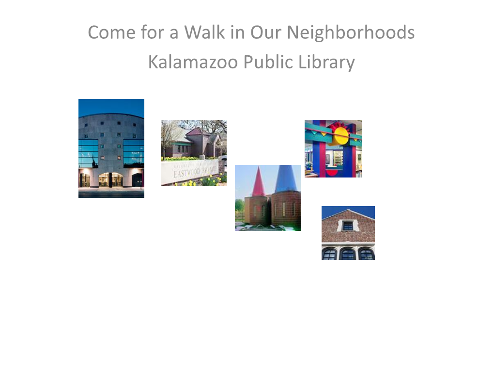 Come for a Walk in Our Neighborhoods Kalamazoo Public
