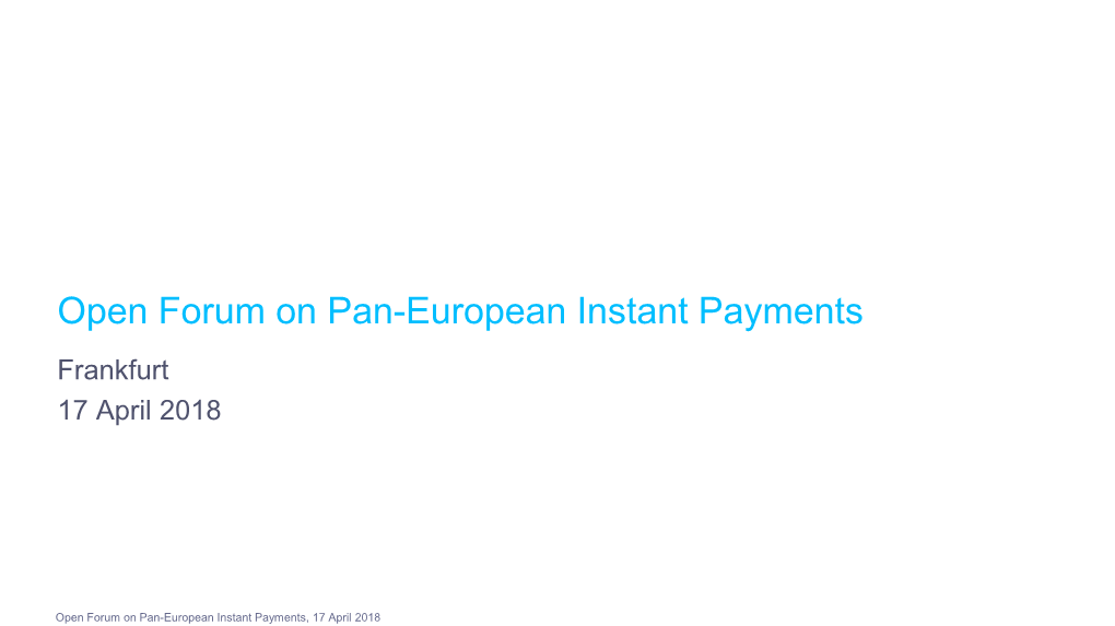 Open Forum on Pan-European Instant Payments Frankfurt 17 April 2018