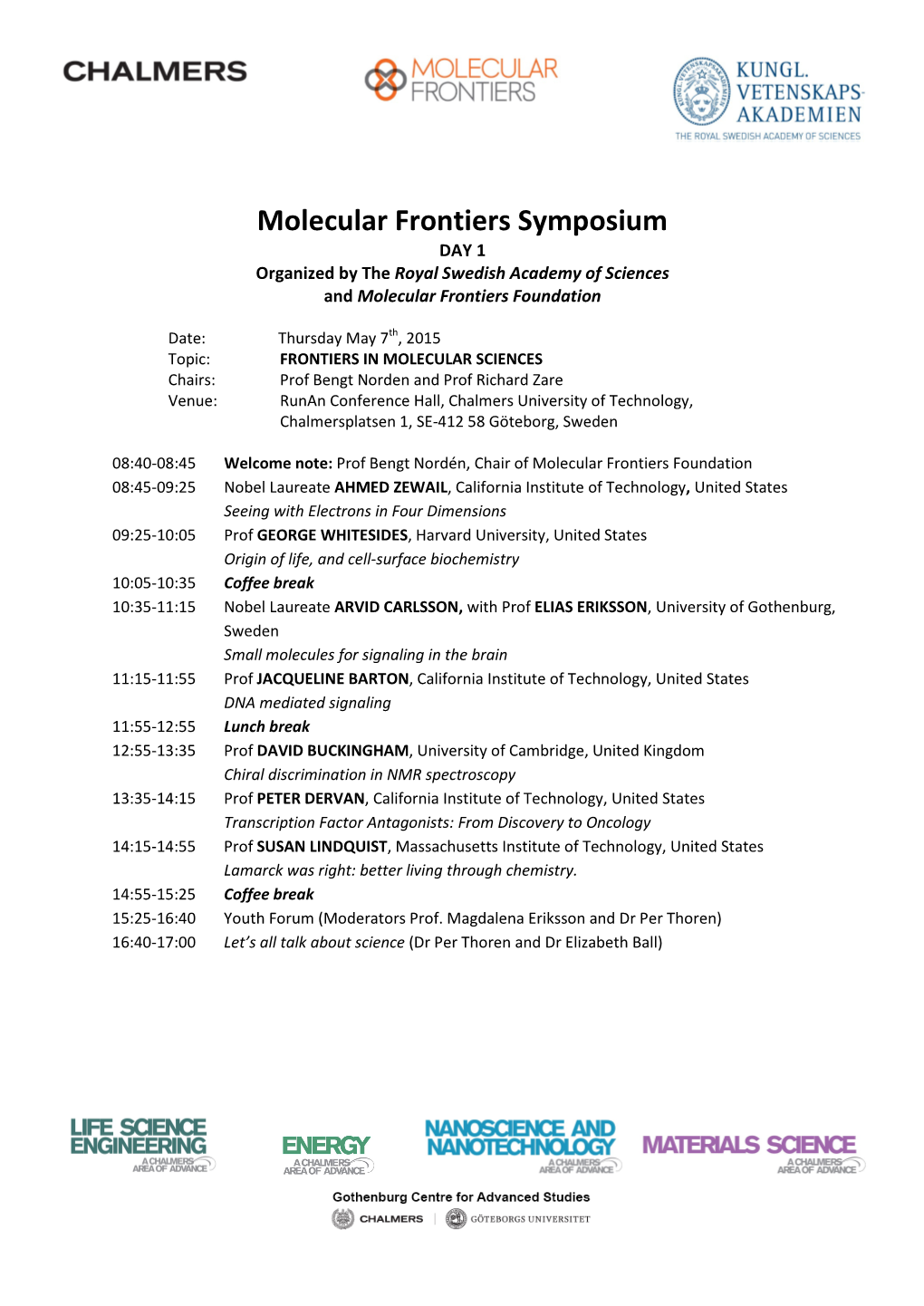 Molecular Frontiers Symposium DAY 1 Organized by the Royal Swedish Academy of Sciences and Molecular Frontiers Foundation