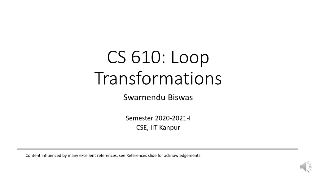 CS 610: Loop Transformations Swarnendu Biswas