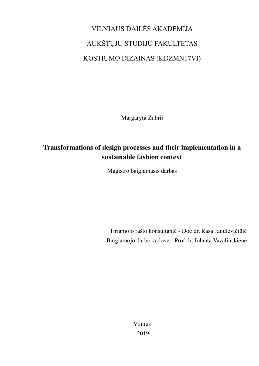 VILNIAUS DAILĖS AKADEMIJA AUKŠTŲJŲ STUDIJŲ FAKULTETAS KOSTIUMO DIZAINAS (KDZMN17VI) Transformations of Design Processes