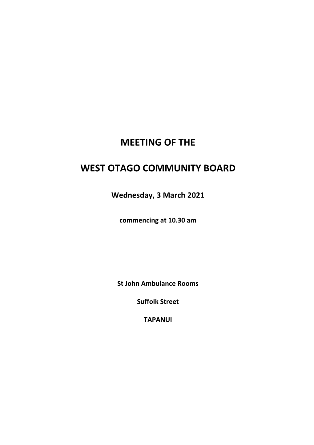 Meeting of the West Otago Community Board Will Be Held in the St John Ambulance Rooms, Suffolk Street, Tapanui on Wednesday, 3 March 2021, Commencing at 10.30 Am