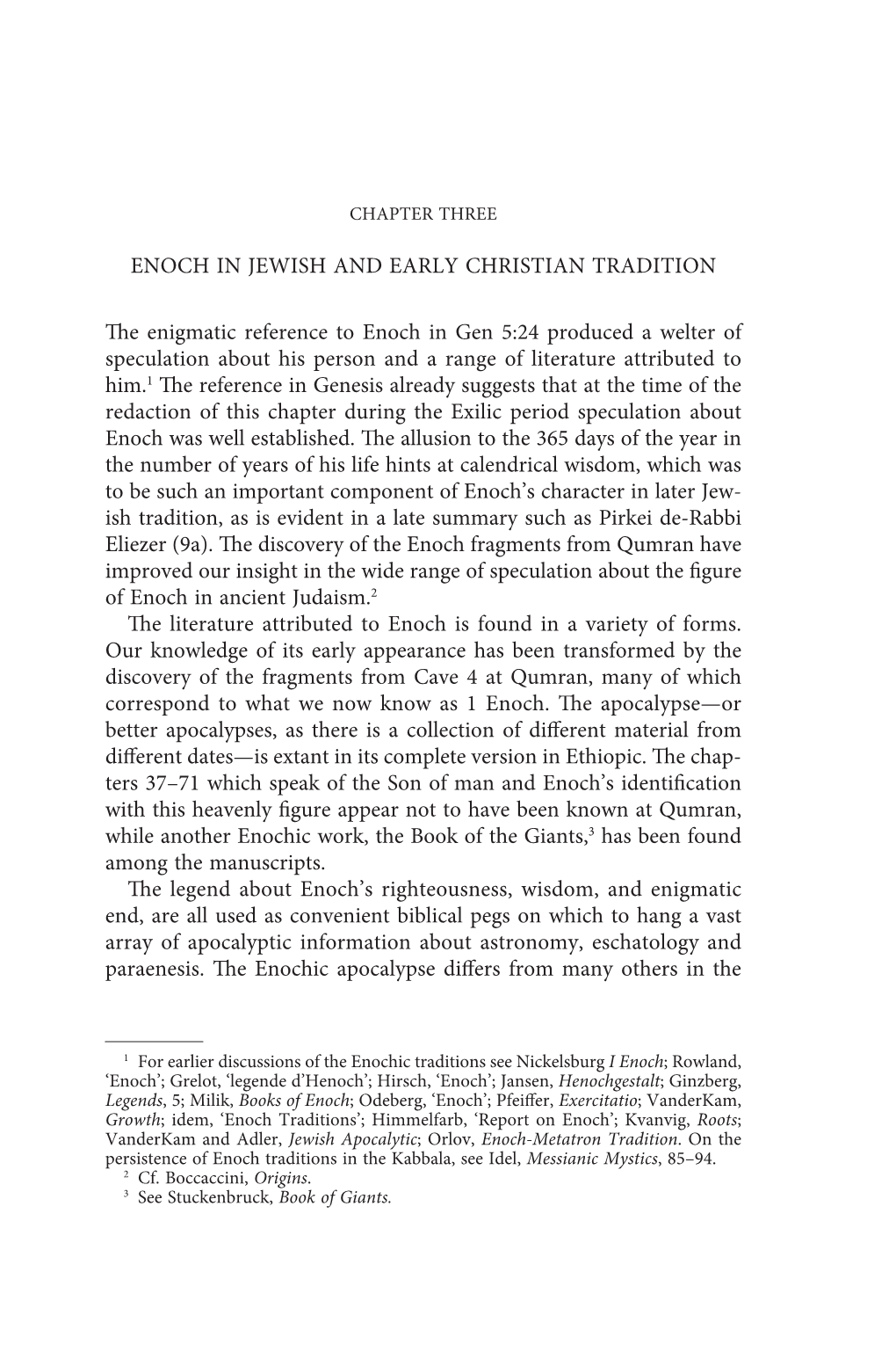 ENOCH in JEWISH and EARLY CHRISTIAN TRADITION the Enigmatic Reference to Enoch in Gen 5:24 Produced a Welter of Speculation Abou