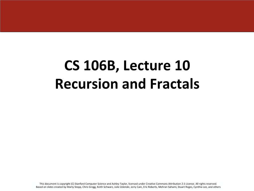 CS 106B, Lecture 10 Recursion and Fractals