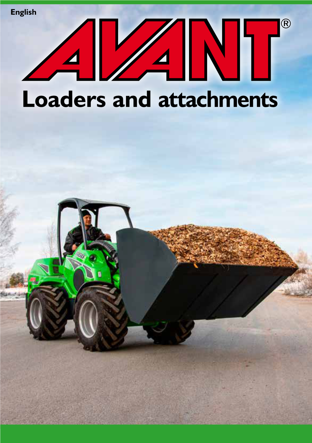 Loaders and Attachments Foreword This Catalogue Contains Most of the Avant Loaders and Attachments Available from Avant Tecno Oy at the Date of Printing