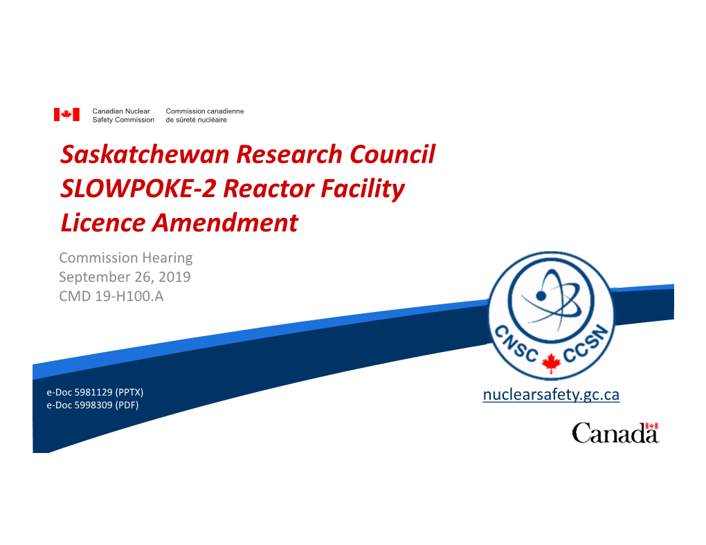 Saskatchewan Research Council SLOWPOKE-2 Reactor Facility Licence Amendment Commission Hearing September 26, 2019 CMD 19-H100.A