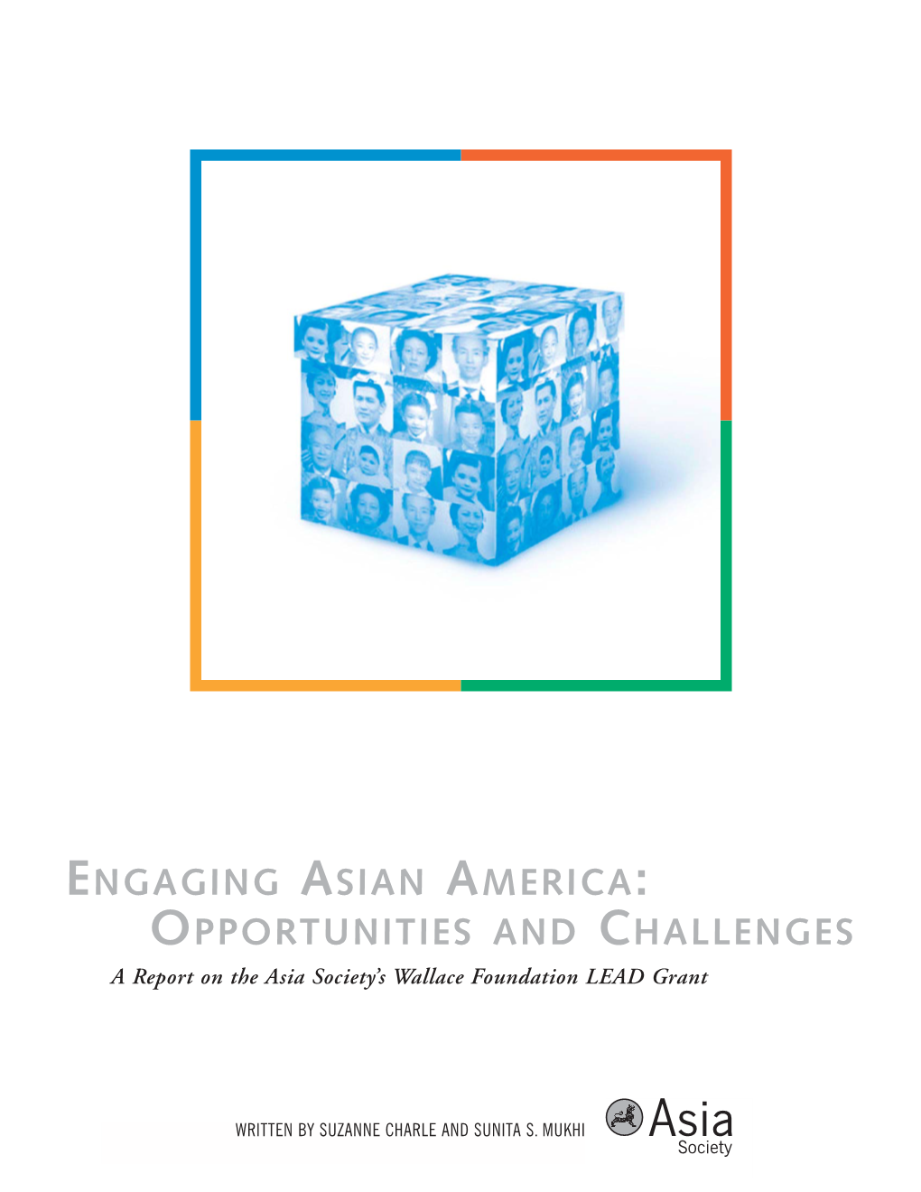 ENGAGING ASIAN AMERICA: OPPORTUNITIES and CHALLENGES a Report on the Asia Society’S Wallace Foundation LEAD Grant