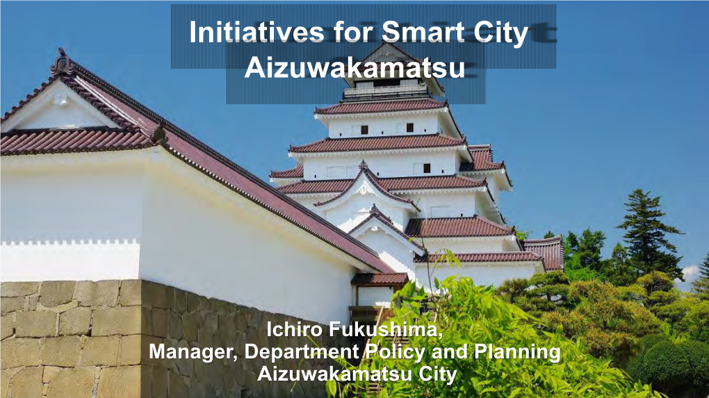 Initiatives for Smart City Aizuwakamatsu