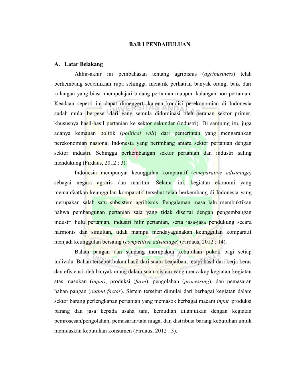 BAB I PENDAHULUAN A. Latar Belakang Akhir-Akhir Ini Pembahasan Tentang Agribisnis (Agribusiness) Telah Berkembang Sedemikian