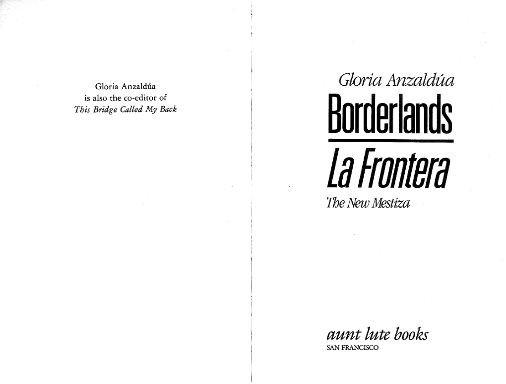 Gloria Anzaldua Gloria Anzaldua Is A.Lso the Co-Editor of This Bridge Called My Back Borderlands Fafrontera the New Mestiza