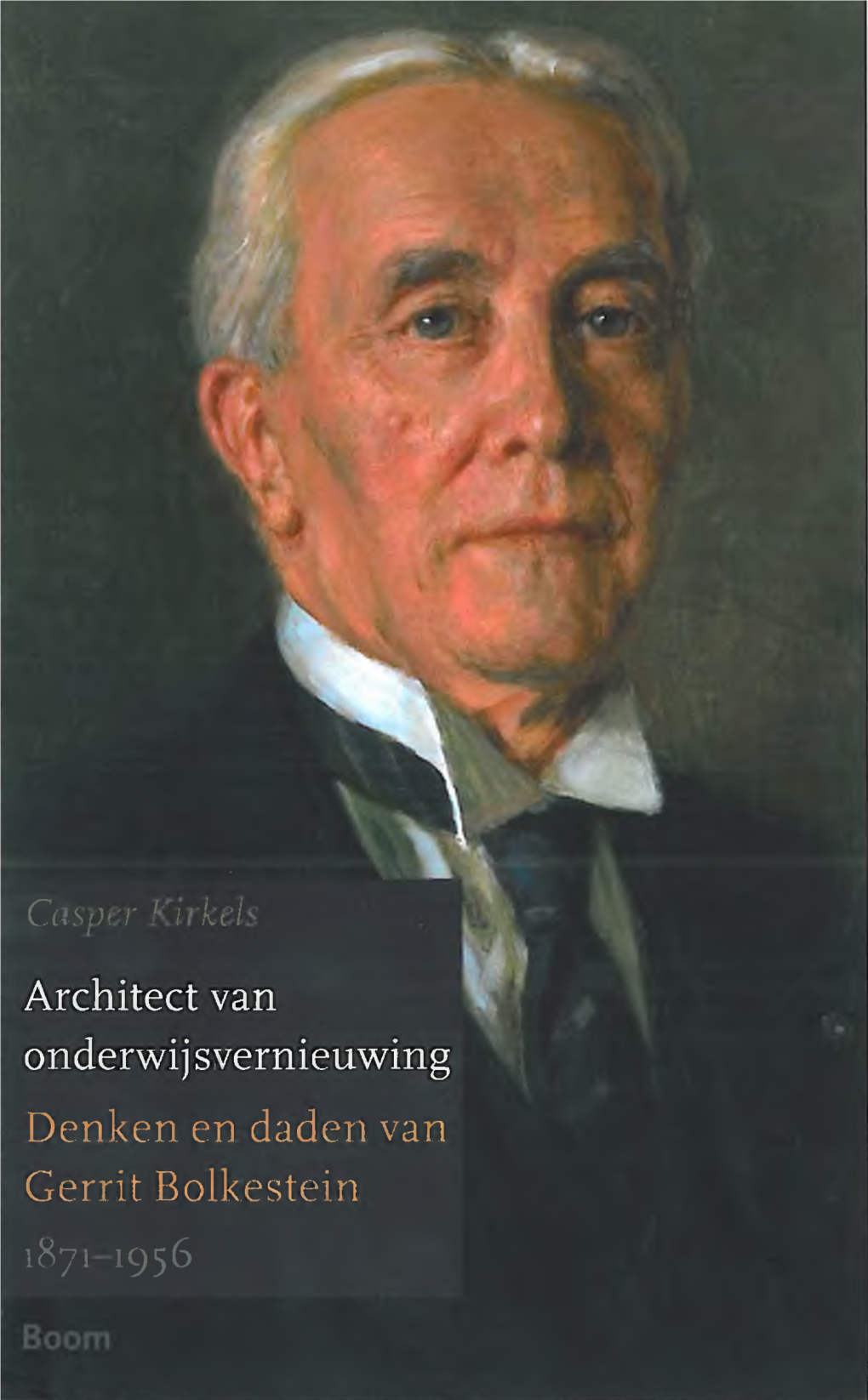 Architect Van Onderwij Svernieuwing Denken En Daden Van Gerrit Bolkestein 1871-1956 Architect Van Onderwijsvernieuwing Voor Mijn Opa ’S En Oma ’S