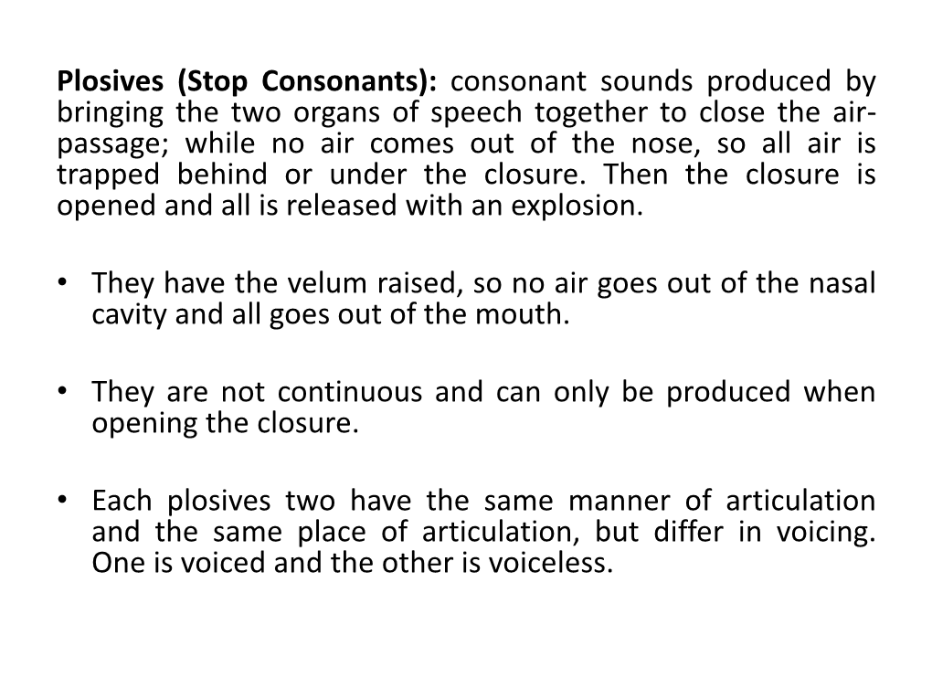 Plosives (Stop Consonants): Consonant Sounds Produced by Bringing the Two Organs of Speech Together to Close the Air- Passage; W