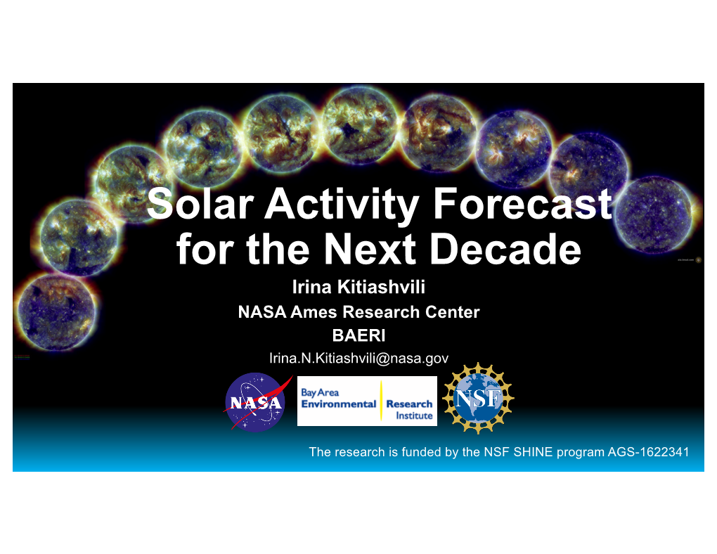 Solar Activity Forecast for the Next Decade Irina Kitiashvili NASA Ames Research Center BAERI Irina.N.Kitiashvili@Nasa.Gov