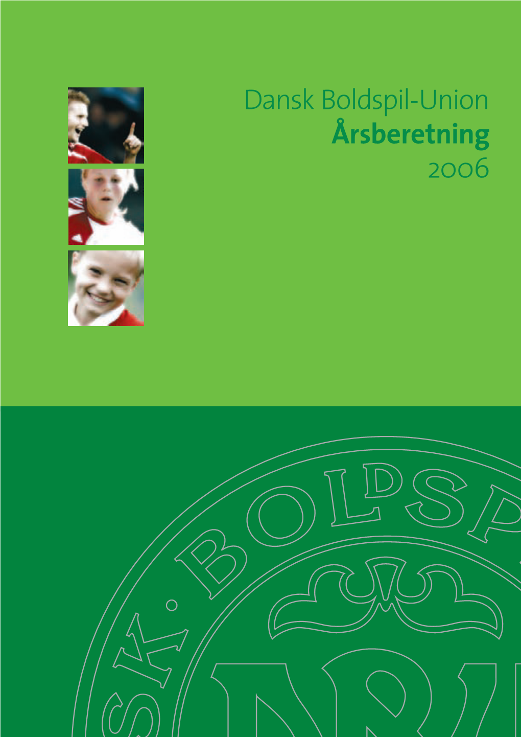 Dansk Boldspil-Union Årsberetning 2006 Dansk Boldspil-Union Årsberetning 2006 Indhold