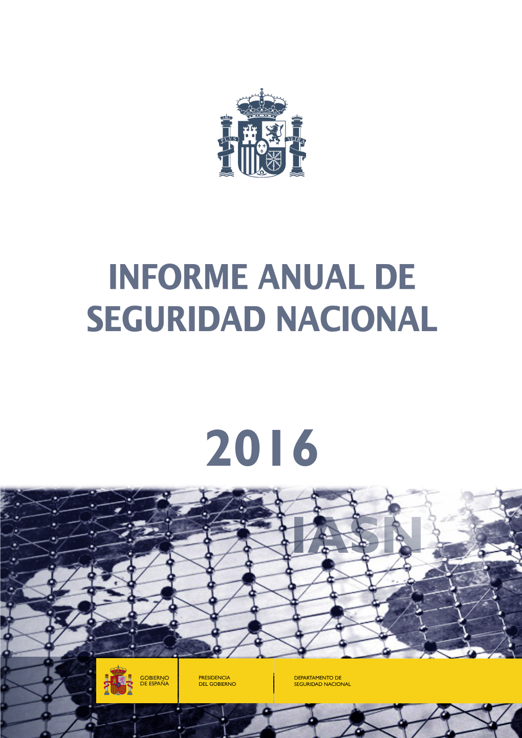 Informe Anual De Seguridad Nacional 2016 Consejo De Seguridad Nacional RESUMEN EJECUTIVO