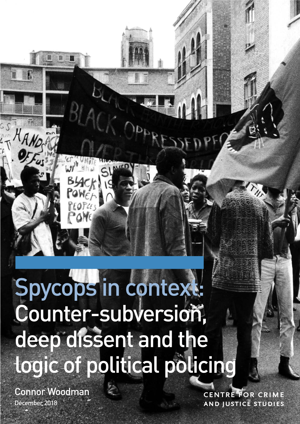 Spycops in Context: Counter-Subversion, Deep Dissent and the Logic of Political Policing Connor Woodman December 2018 About the Author