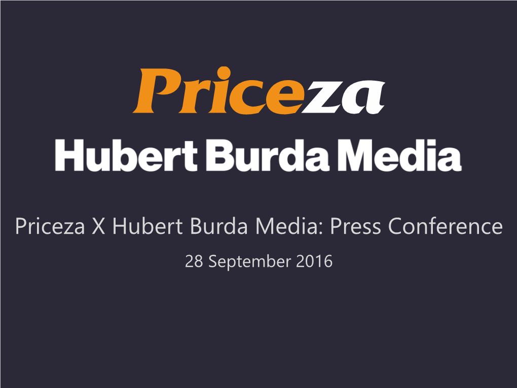 Priceza X Hubert Burda Media: Press Conference 28 September 2016 Product Name … Search Shopping 13M Visits/Month Search Engine (From 6 Countries in SEA)