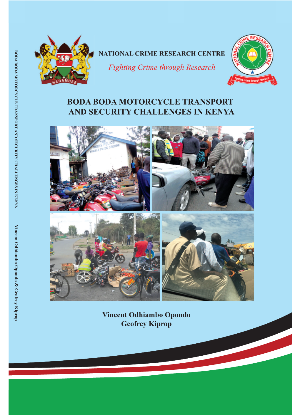 BODA BODA MOTORCYCLE TRANSPORT and SECURITY CHALLENGES in KENYA NATIONAL CRIME RESEARCH CENTRE Fighting Crime Through Research