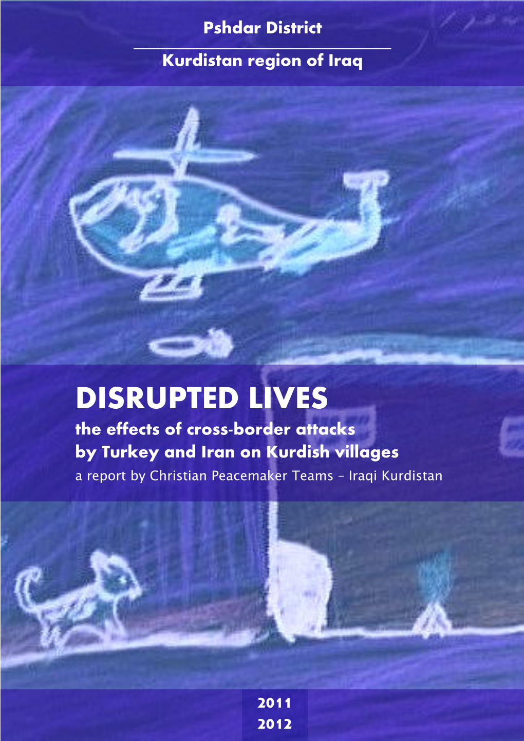 DISRUPTED LIVES the Effects of Cross-Border Attacks by Turkey and Iran on Kurdish Villages a Report by Christian Peacemaker Teams – Iraqi Kurdistan