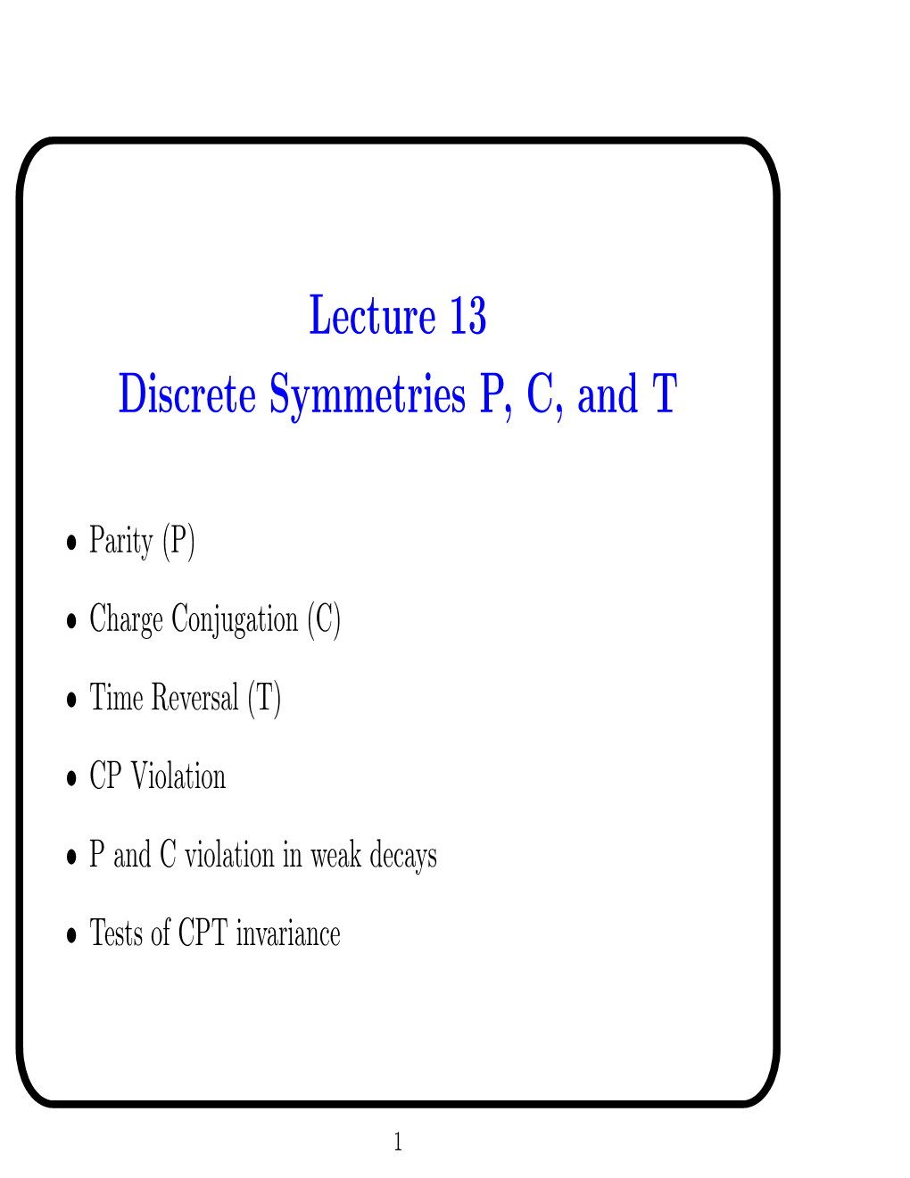 Lecture 13 Discrete Symmetries P, C, and T