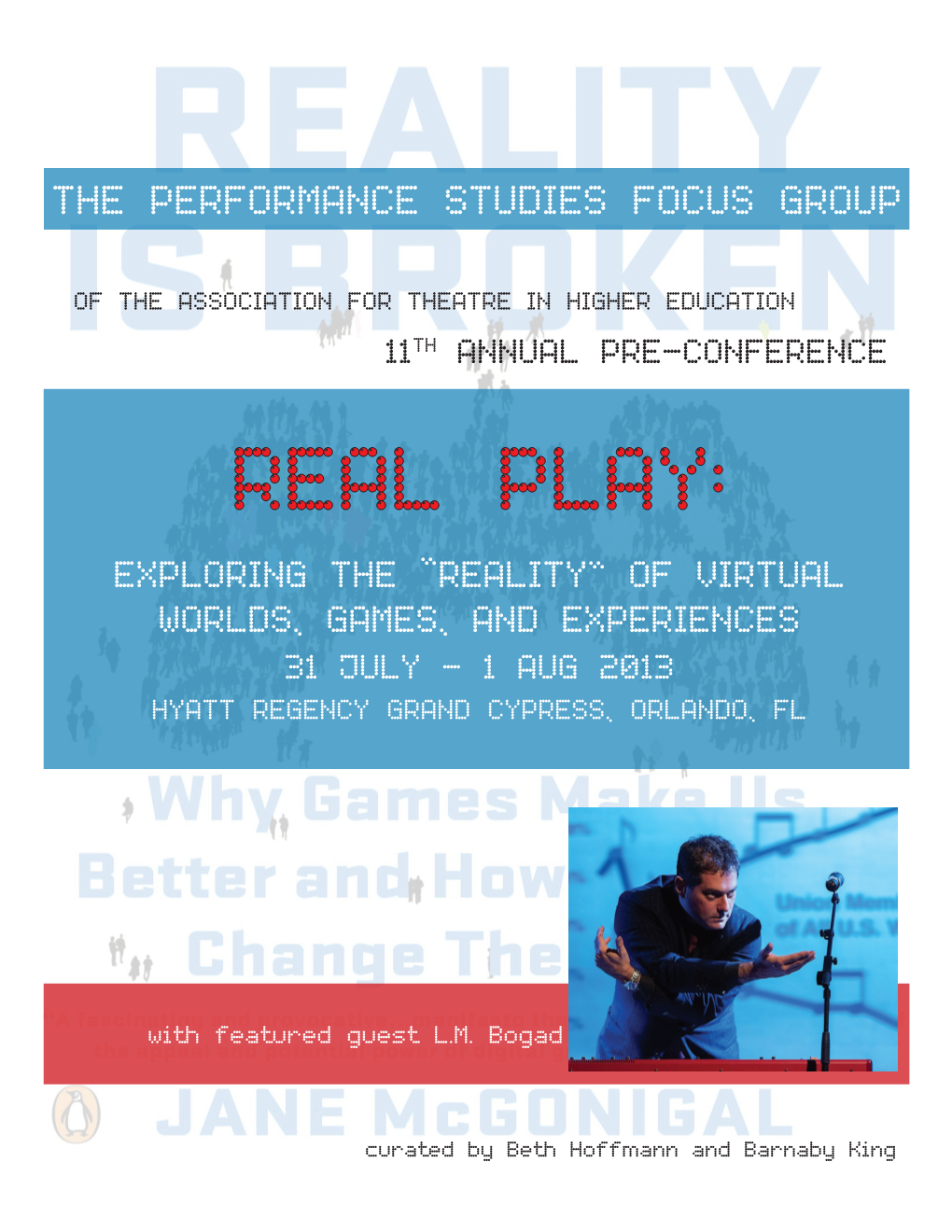 Performance Studies Focus Group 11Th Annual Pre-Conference REAL PLAY: Exploring the “Reality” of Virtual Worlds, Games, and Experiences