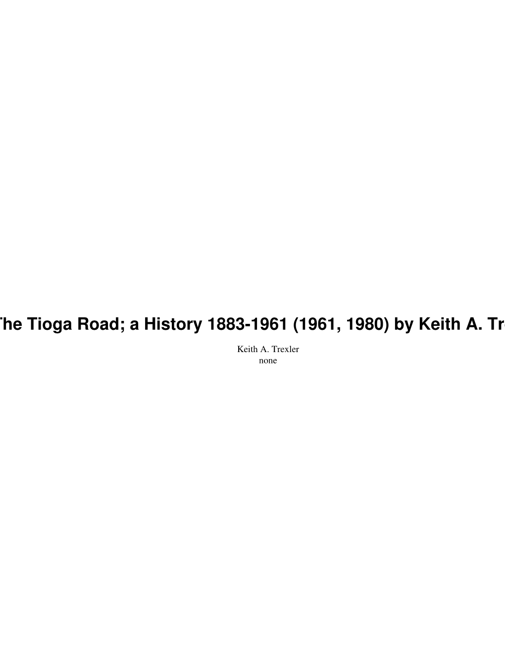 The Tioga Road; a History 1883-1961 (1961, 1980) by Keith A. Trexler